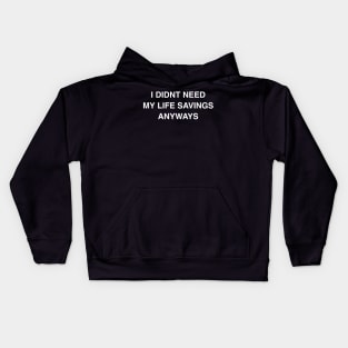 I Didn’t Need My Life Savings Anyways Kids Hoodie